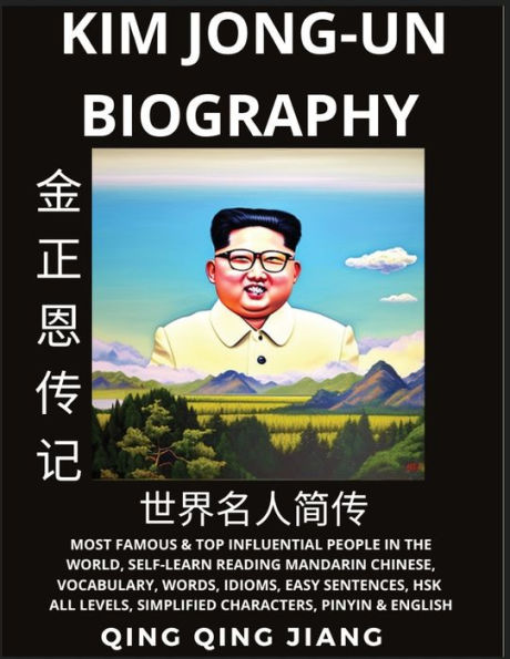 Kim Jong-un Biography: Supreme Leader of North Korea- Rise, Rule & Life, Most Famous People in the World History, Learn Mandarin Chinese, Words, Idioms, Easy Sentences, HSK All Levels, Pinyin, English