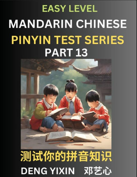 Chinese Pinyin Test Series for Beginners (Part 13): Simple Mind Games, Easy Level, Learn Simplified Mandarin Chinese Characters with Pinyin and English, Test Your Knowledge of Pinyin with Multiple Answer Choice Puzzle Questions, Fast Reading & Vocabulary,