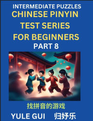 Title: Intermediate Chinese Pinyin Test Series (Part 8) - Test Your Simplified Mandarin Chinese Character Reading Skills with Simple Puzzles, HSK All Levels, Beginners to Advanced Students of Mandarin Chinese, Author: Yule Gui