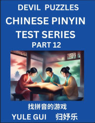 Title: Devil Chinese Pinyin Test Series (Part 12) - Test Your Simplified Mandarin Chinese Character Reading Skills with Simple Puzzles, HSK All Levels, Extremely Difficult Level Puzzles for Beginners to Advanced Students of Mandarin Chinese, Author: Yule Gui