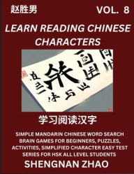 Title: Learn Reading Chinese Characters (Part 8) - Easy Mandarin Chinese Word Search Brain Games for Beginners, Puzzles, Activities, Simplified Character Easy Test Series for HSK All Level Students, Author: Shengnan Zhao