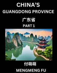 Title: China's Guangdong Province (Part 1)- Learn Chinese Characters, Words, Phrases with Chinese Names, Surnames and Geography, Author: Mengmeng Fu