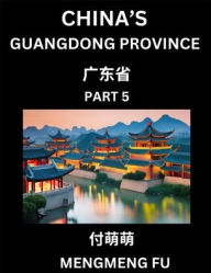 Title: China's Guangdong Province (Part 5)- Learn Chinese Characters, Words, Phrases with Chinese Names, Surnames and Geography, Author: Mengmeng Fu