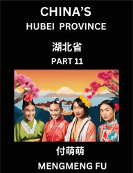 Title: China's Hubei Province (Part 11)- Learn Chinese Characters, Words, Phrases with Chinese Names, Surnames and Geography, Author: Mengmeng Fu