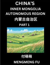 Title: China's Inner Mongolia Autonomous Region (Part 1)- Learn Chinese Characters, Words, Phrases with Chinese Names, Surnames and Geography, Author: Mengmeng Fu