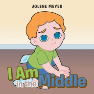 Title: I Am in the Middle, Author: Jolene Meyer