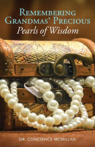Title: Remembering Grandma's Precious Pearls of Wisdom, Author: Dr. Constance McMillan