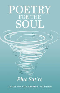 Title: Poetry for the Soul: Plus Satire, Author: Jean Fradenburg Mcphee