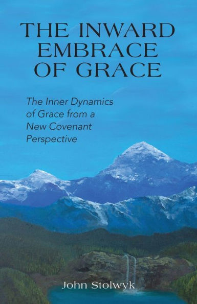 the Inward Embrace of Grace: Inner Dynamics Grace from a New Covenant Perspective