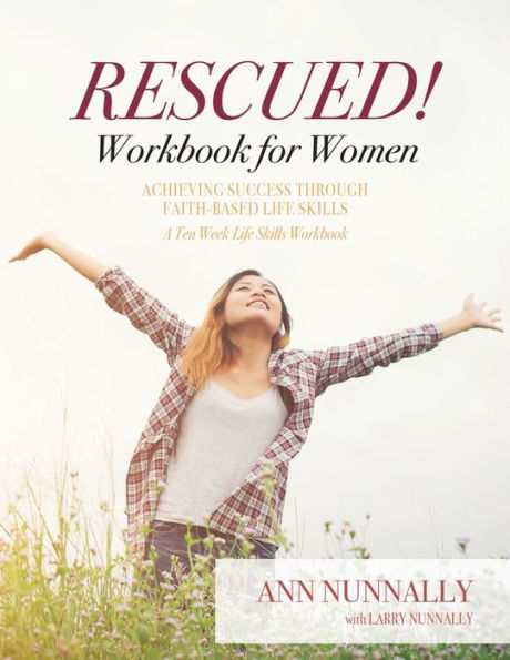 Rescued! Workbook for Women: Achieving Success Through Faith-Based Life Skills