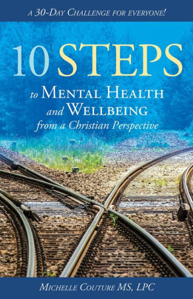 10 Steps to Mental Health and Wellbeing from a Christian Perspective: A 30 Day Challenge for Everyone!