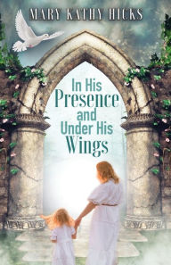 Download joomla pdf book In His Presence and Under His Wings by Mary Kathy Hicks, Mary Kathy Hicks
