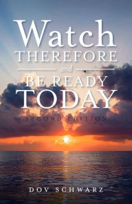 Title: Watch Therefore and Be Ready Today, Author: Dov Schwarz