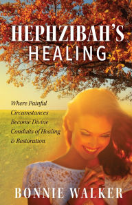 Free online downloadable ebooks Hephzibah's Healing: Where Painful Circumstances Become Divine Conduits of Healing & Restoration 9798887383132
