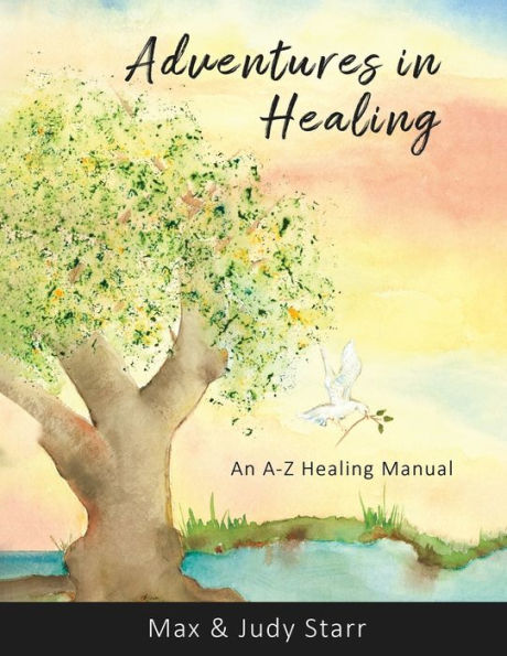 Adventures in Healing: An A-Z Healing Manual