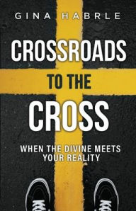 Crossroads to the Cross: When the Divine Meets Your Reality
