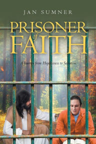 Epub ebook collection download Prisoner of Faith: A Journey from Hopelessness to Salvation  9798887383514 by Jan Sumner, Jan Sumner