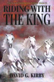 Title: Riding with the King: The Jack Sutherington Series - Book III, Author: David G. Kirby