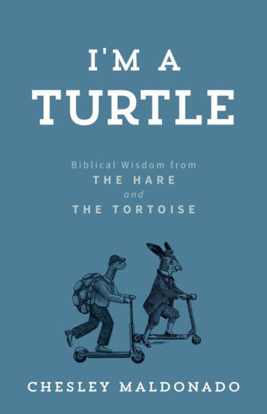 I'm A Turtle: Biblical Wisdom from the Hare and the Tortoise