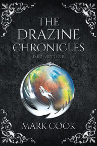 Title: The Drazine Chronicles: Departure, Author: Mark Cook