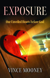 Title: Exposure: Our Unveiled Hearts Before God, Author: Vincent Mooney