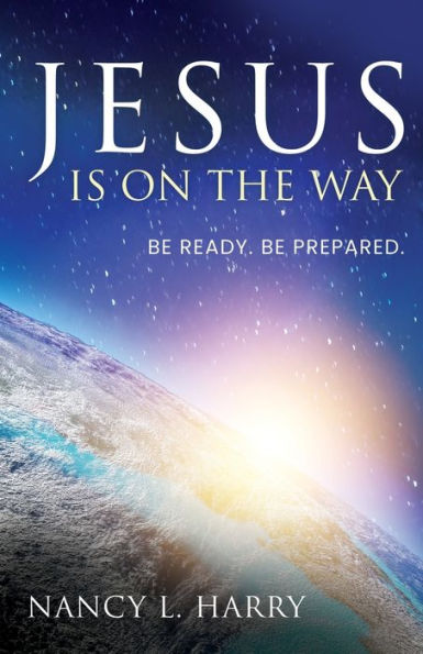 Jesus Is on the Way: Be Ready, Prepared
