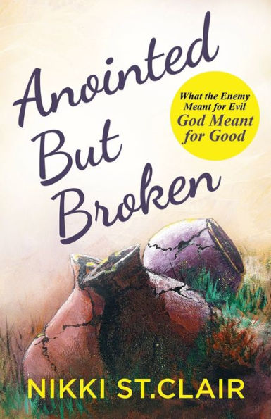 Anointed but Broken: What the Enemy Meant for Evil, God Good