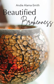 Title: Beautified Brokenness, Author: Andie Alama-Smith