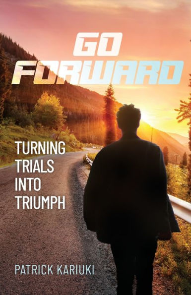 Go Forward: Turning Trials Into Triumph