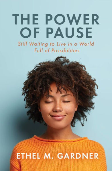 The Power of Pause: Still Waiting to Live in a World Full of Possibilities