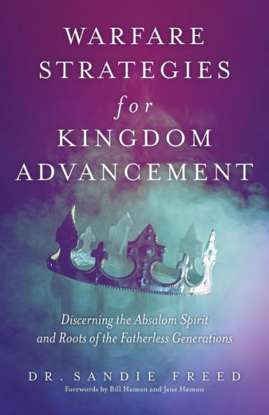 Warfare Strategies for Kingdom Advancement: Discerning the Absalom Spirit and Roots of Fatherless Generations