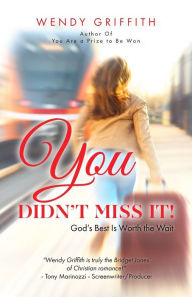 Title: You Didn't Miss It!: God's Best is Worth the Wait, Author: Wendy Griffith