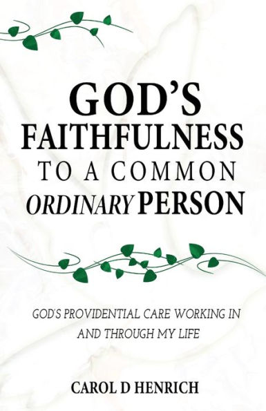 God's Faithfulness to a Common Ordinary Person: God's Providential Care Working in and Through my Life