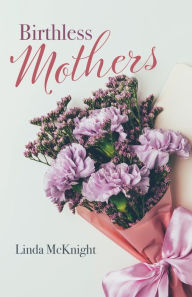 Title: Birthless Mothers, Author: Linda McKnight