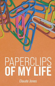 Read online download books Paperclips of My Life 9798887388700 by Claude A. Jones Jr., Claude A. Jones Jr.  (English literature)