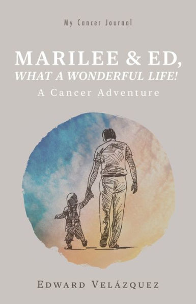 Marilee & Ed, What A Wonderful Life!: Cancer Adventure