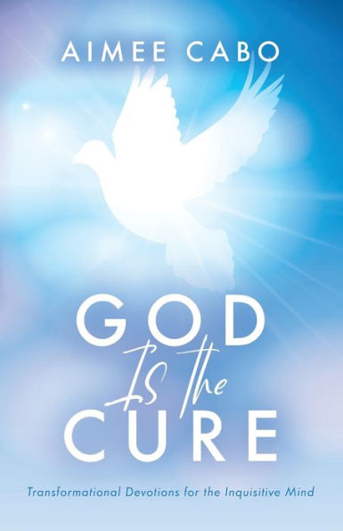 God Is the Cure: Transformational Devotions for Inquisitive Mind