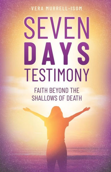 Seven Days Testimony: Faith Beyond the Shallows of Death