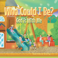 Title: Who Could I Be? God Is with Me, Author: Gabrielle G. Gracey