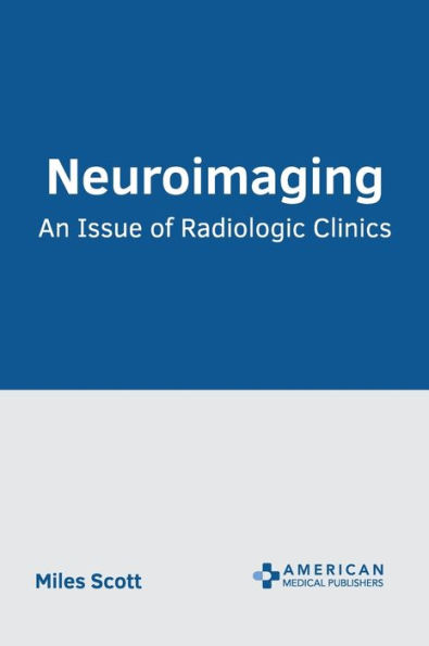 Neuroimaging: An Issue of Radiologic Clinics