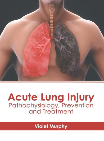 Acute Lung Injury: Pathophysiology, Prevention and Treatment