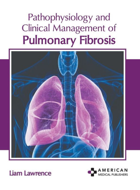 Pathophysiology and Clinical Management of Pulmonary Fibrosis by Liam ...