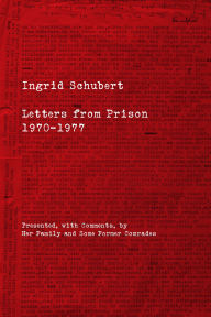 Title: Ingrid Schubert: Letters from Prison 1970-1977, Author: Ingrid Schubert