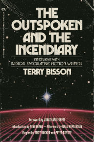 Download free ebook for kindle The Outspoken and the Incendiary: Interviews with Radical Speculative Fiction Writers 9798887441214 by Terry Bisson, Jonathan Lethem, Nisi Shawl, Nalo Hopkinson, Rudy Rucker