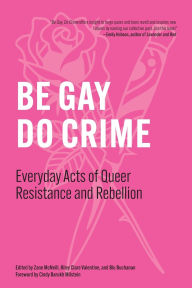 Books download kindle Be Gay, Do Crime: Everyday Acts of Queer Resistance and Rebellion CHM FB2 by Zane McNeill, Blu Buchanan, Riley Clare Valentine, Cindy Barukh Milstein, Working Class History 9798887441436