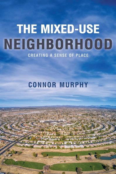 The Mixed-Use Neighborhood: Creating a Sense of Place