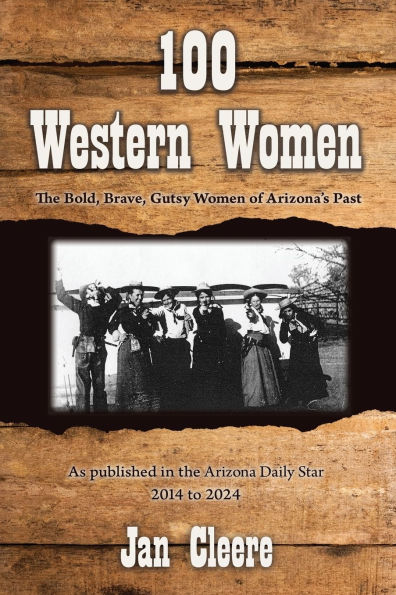 100 Western Women: The Bold, Brave, Gutsy Women of Arizona's Past