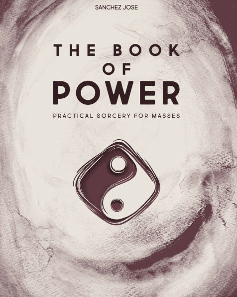 The Book of Power: Practical Sorcery for Masses