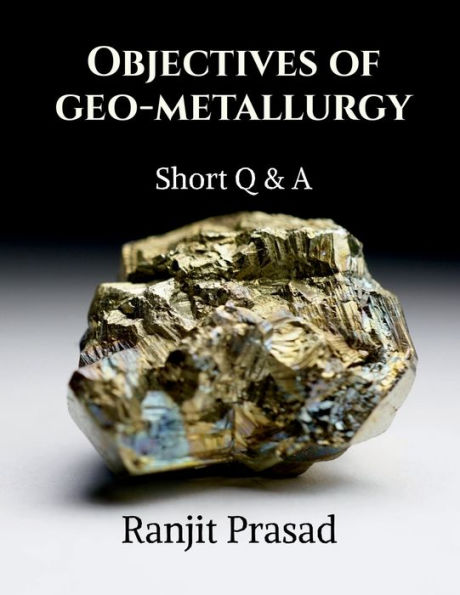 Objectives of Geo-Metallurgy