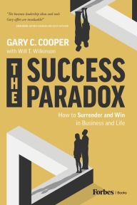 Title: The Success Paradox: How to Surrender & Win in Business and in Life, Author: Gary C. Cooper